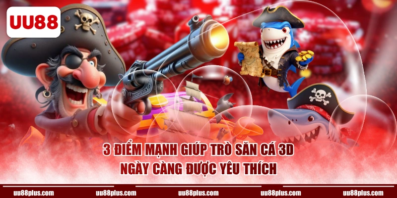 3 điểm mạnh giúp trò săn cá 3D ngày càng được yêu thích
