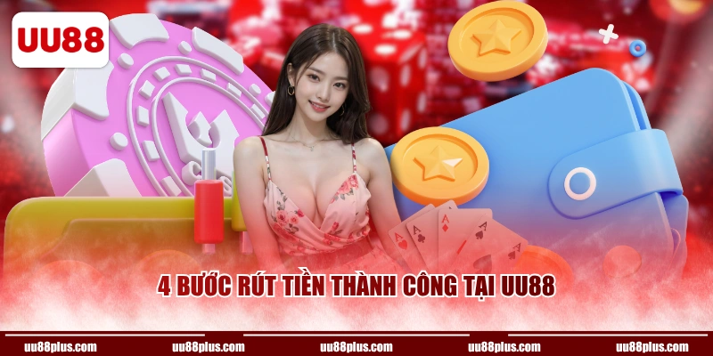 4 bước rút tiền thành công tại UU88
