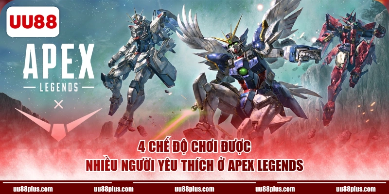 4 chế độ chơi được nhiều người yêu thích ở Apex Legends