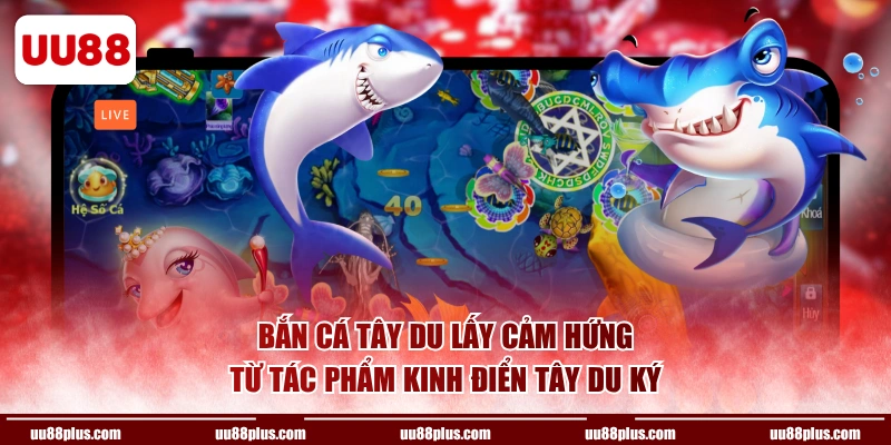 Bắn Cá Tây Du lấy cảm hứng từ tác phẩm kinh điển Tây Du Ký