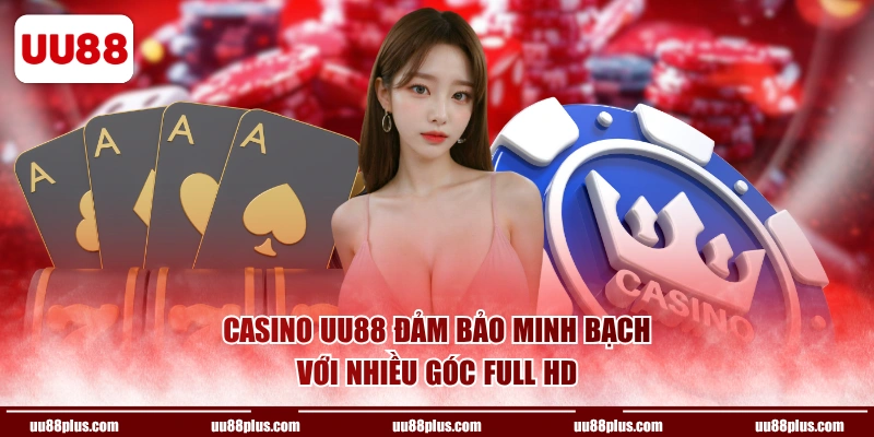 Casino UU88 đảm bảo minh bạch với nhiều góc Full HD