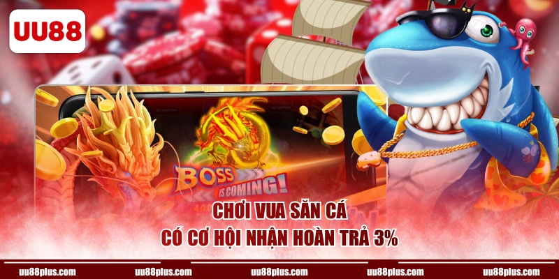 Chơi Vua Săn Cá có cơ hội nhận hoàn trả 3%