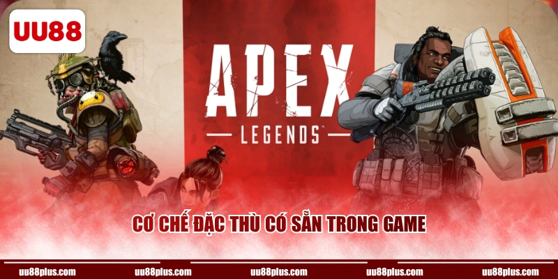 Cơ chế đặc thù có sẵn trong game