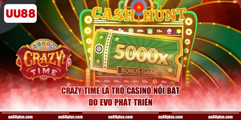 Crazy Time là trò Casino nổi bật do EVO phát triển