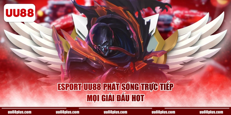 Esport UU88 phát sóng trực tiếp mọi giải đấu hot