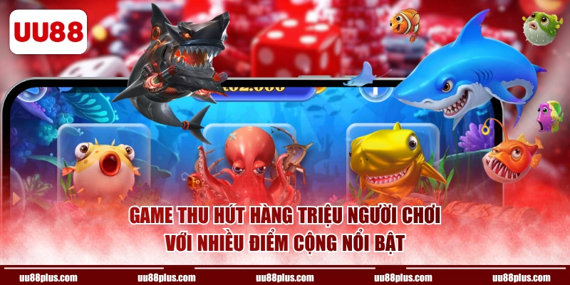 Game thu hút hàng triệu người chơi với nhiều điểm cộng nổi bật