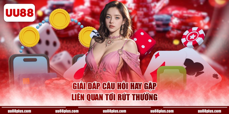 Giải đáp câu hỏi hay gặp liên quan tới rút thưởng