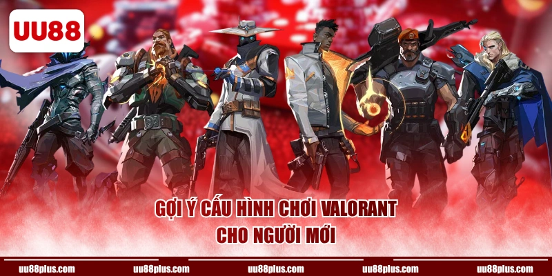 Gợi ý cấu hình chơi Valorant cho người mới