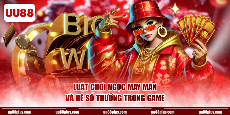 Luật chơi Ngọc May Mắn và hệ số thưởng trong game