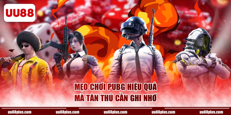 Mẹo chơi PUBG hiệu quả mà tân thủ cần ghi nhớ