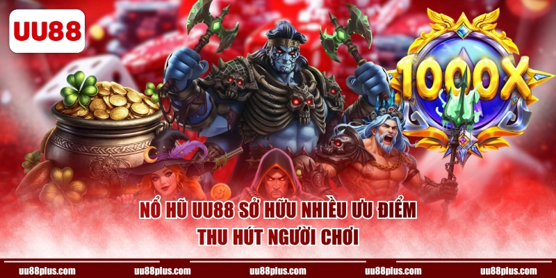 Nổ hũ UU88 sở hữu nhiều ưu điểm thu hút người chơi