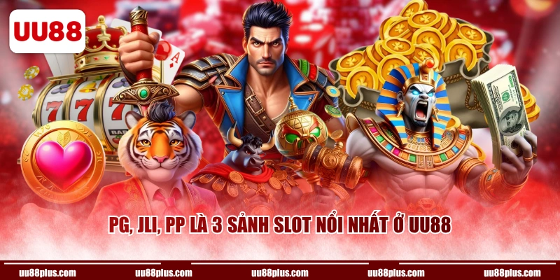 PG, JLI, PP là 3 sảnh slot nổi nhất ở UU88