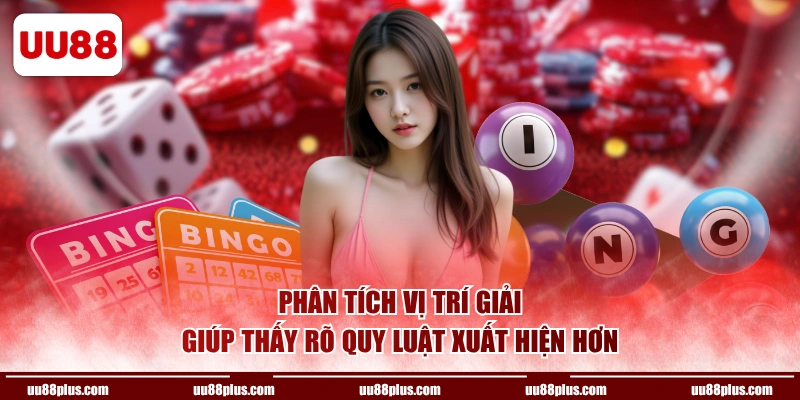 Phân tích vị trí giải giúp thấy rõ quy luật xuất hiện hơn
