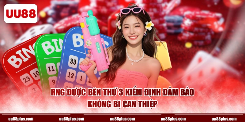 RNG được bên thứ 3 kiểm định đảm bảo không bị can thiệp