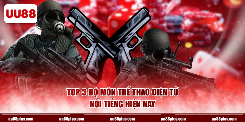 Top 3 bộ môn thể thao điện tử nổi tiếng hiện nay