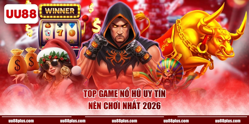 Top game nổ hũ uy tín nên chơi nhất 2026