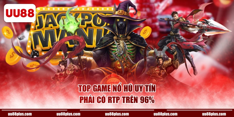 Top game nổ hũ uy tín phải có RTP trên 96%