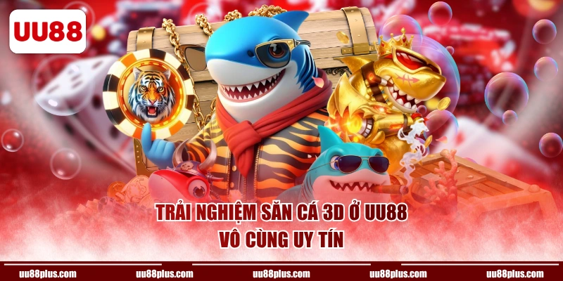Trải nghiệm săn cá 3D ở UU88 vô cùng uy tín