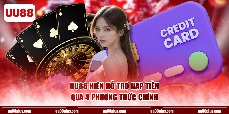 UU88 hiện hỗ trợ nạp tiền qua 4 phương thức chính