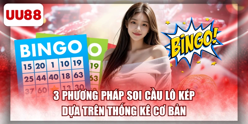 3 Phương Pháp Soi Cầu Lô Kép Dựa Trên Thống Kê Cơ Bản