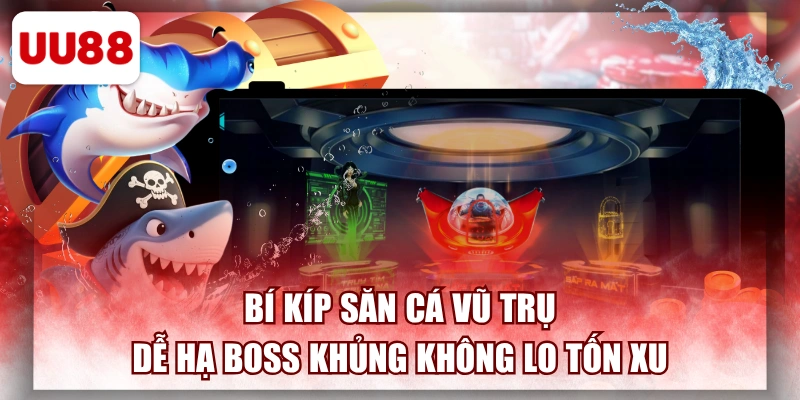 Bí Kíp Săn Cá Vũ Trụ Dễ Hạ Boss Khủng Không Lo Tốn Xu