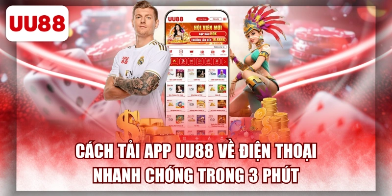 Cách Tải App UU88 Về Điện Thoại Nhanh Chóng Trong 3 Phút