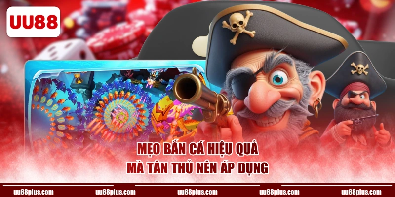 Mẹo bắn cá hiệu quả mà tân thủ nên áp dụng