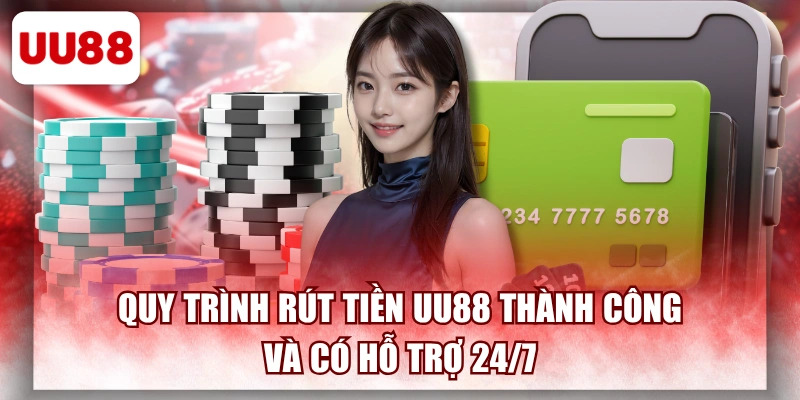 Quy Trình Rút Tiền UU88 Thành Công Và có Hỗ Trợ 24/7
