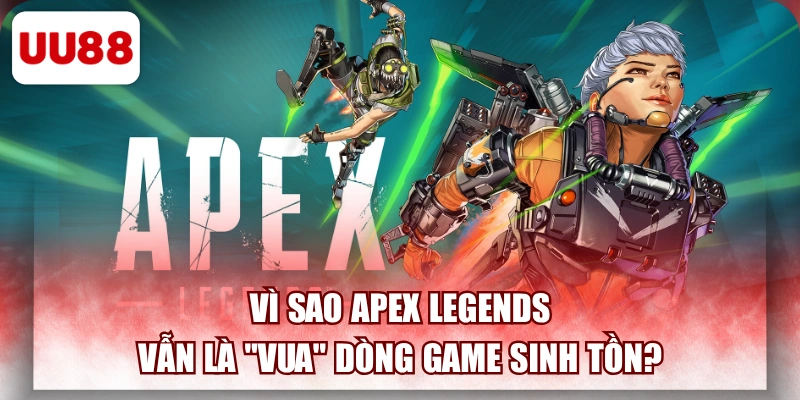 Vì Sao Apex Legends Vẫn Là "Vua" Dòng Game Sinh Tồn?